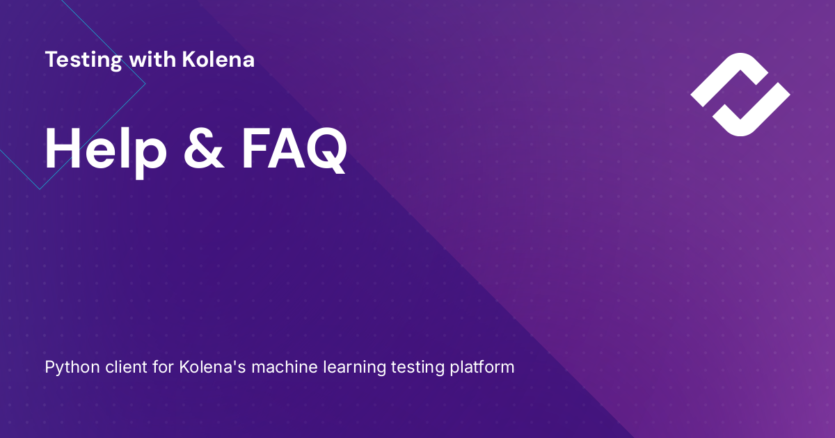 Help & FAQ · Testing with Kolena